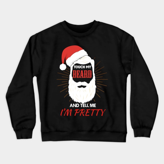 Touch My Beard and Tell Me I'm Pretty christmas gift idea Crewneck Sweatshirt by Flipodesigner